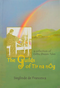 The Guilds of Tir Na nÓg: A Collection of Celtic Dream Tales (for grown-ups)