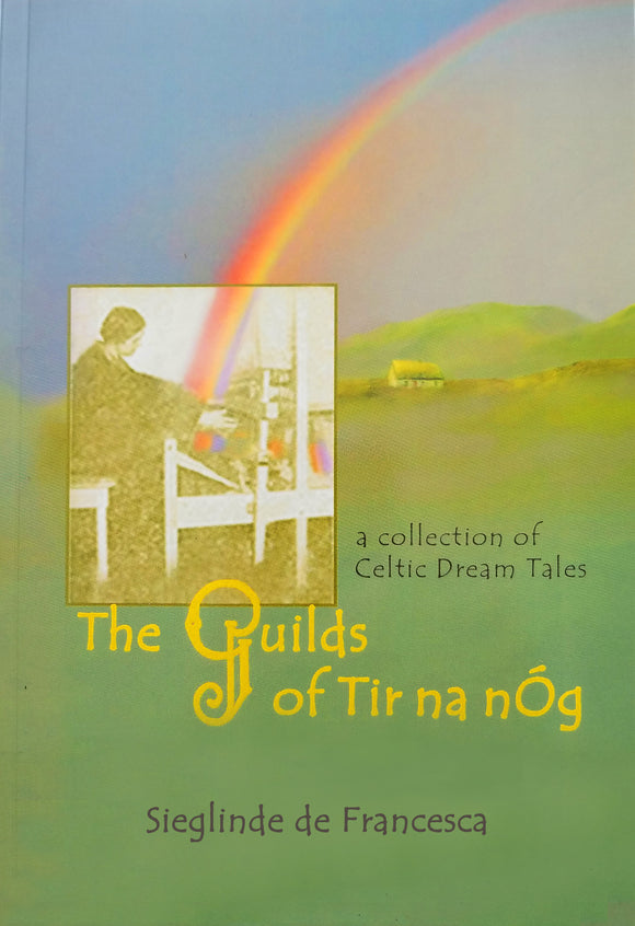 The Guilds of Tir Na nÓg: A Collection of Celtic Dream Tales (for grown-ups)