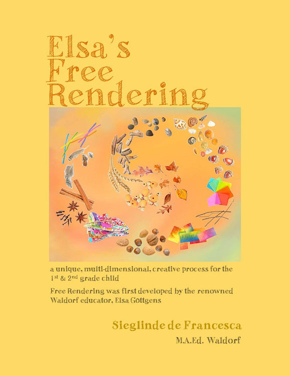 Elsa's Free Rendering - a unique, multi-dimensional, creative process for the 1st & 2nd-grade child (e-Book)